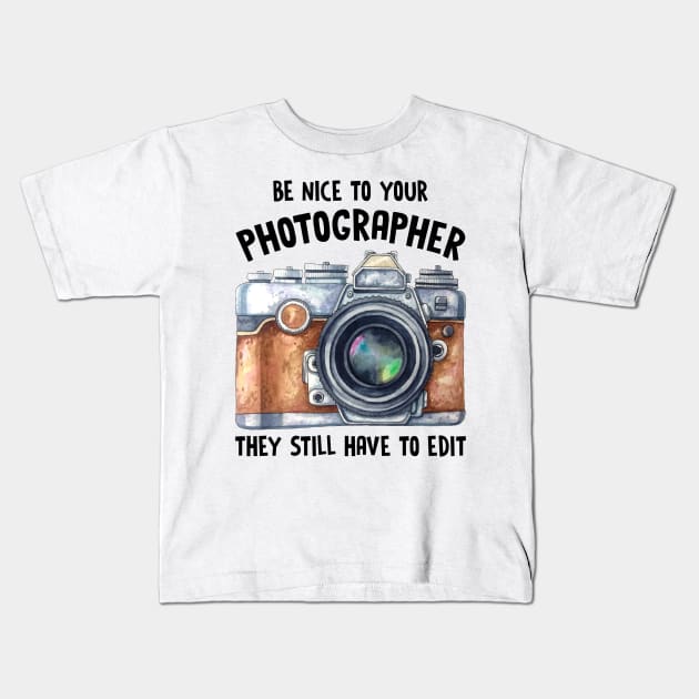 Be Nice To Your Photographer Kids T-Shirt by fiar32